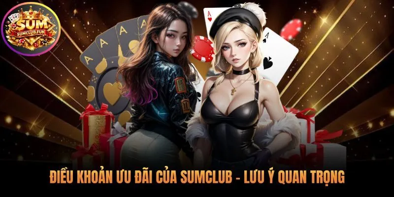Điều khoản khuyến mãi Sumclub mới nhất cần ghi nhớ