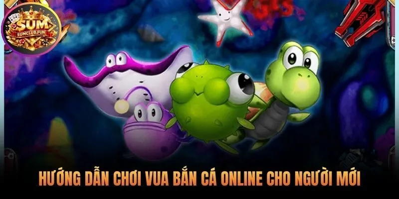 Hướng dẫn chơi vua bắn cá online và các chiến thuật hay